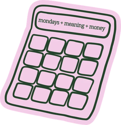 mondays + meaning + money