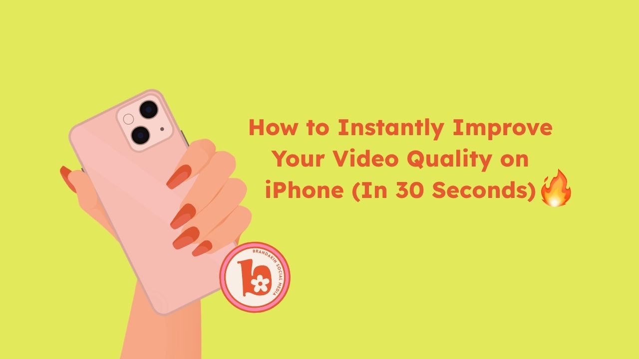 Bright green graphic with an illustrated hand holding an iPhone and text that reads “How to instantly improve your video quality on iPhone (in 30 seconds)” with Brandakin Social Media logo.