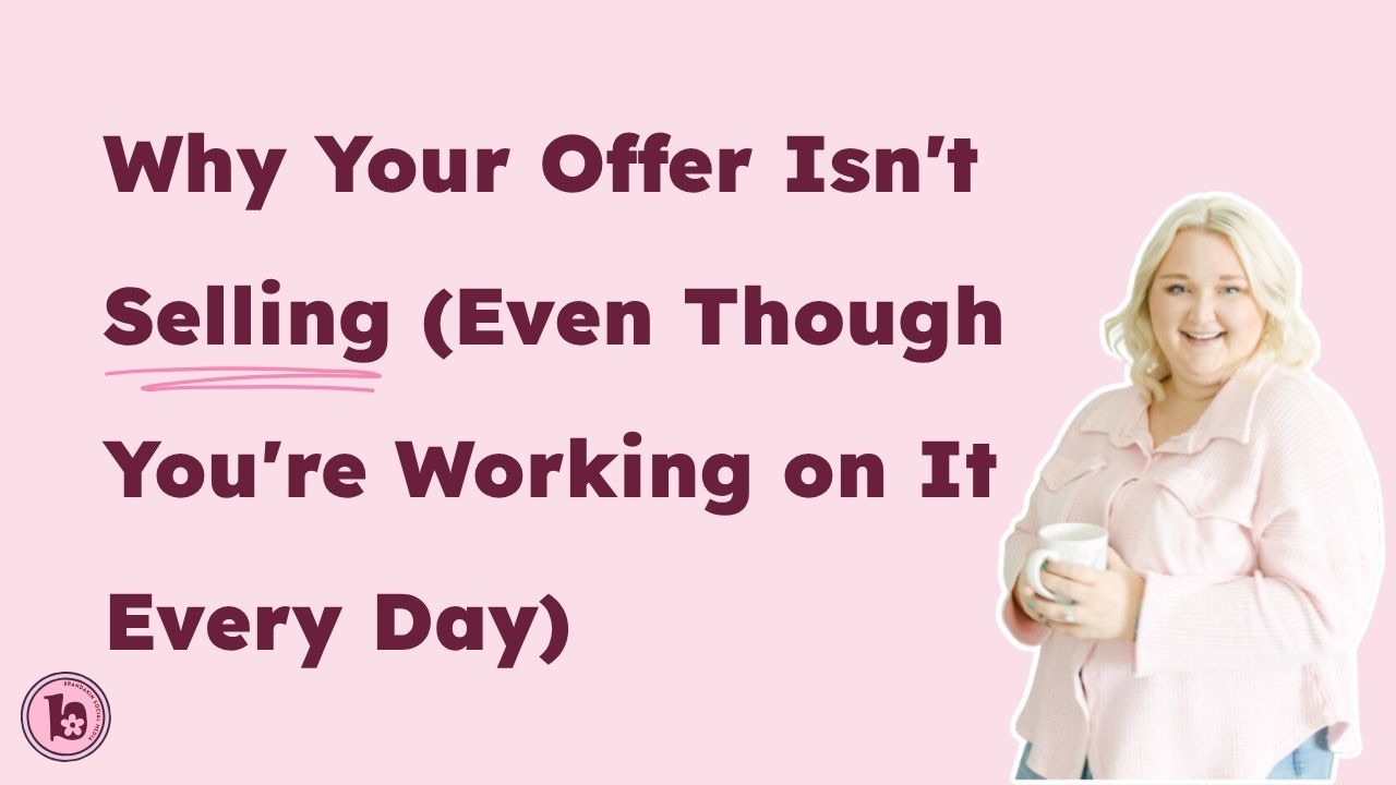why your offer isn't selling (even thought you're working on it everyday" with woman holding a coffee