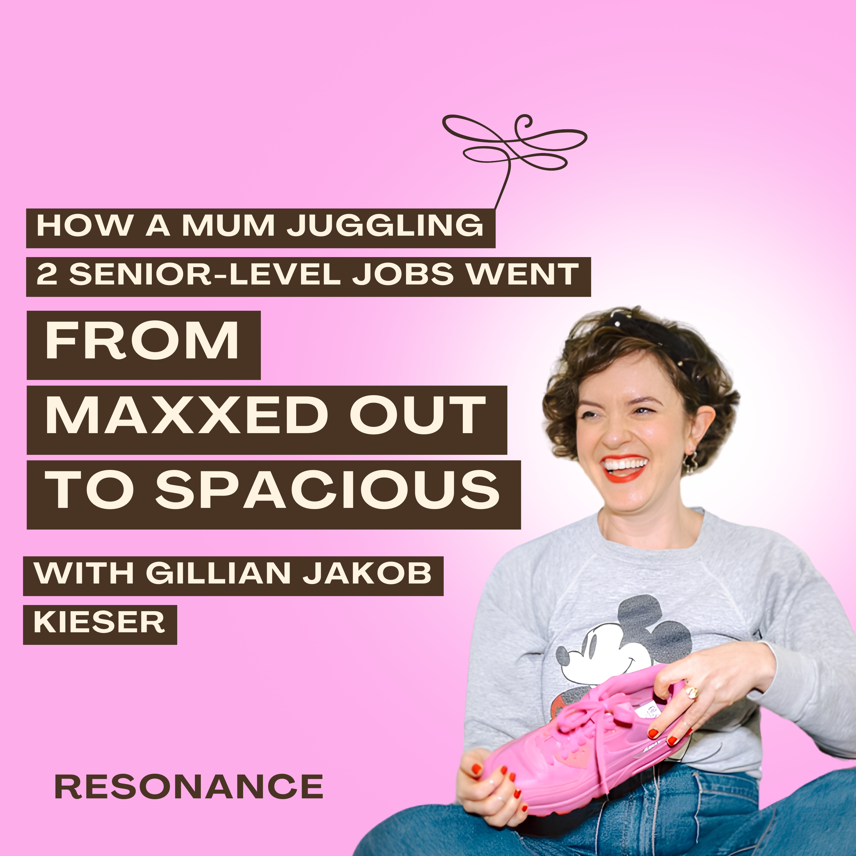 51. How a Mum Juggling 2 Senior-Level Jobs Went From Maxxed Out to Spacious with Gillian Jakob Kieser episode artwork
