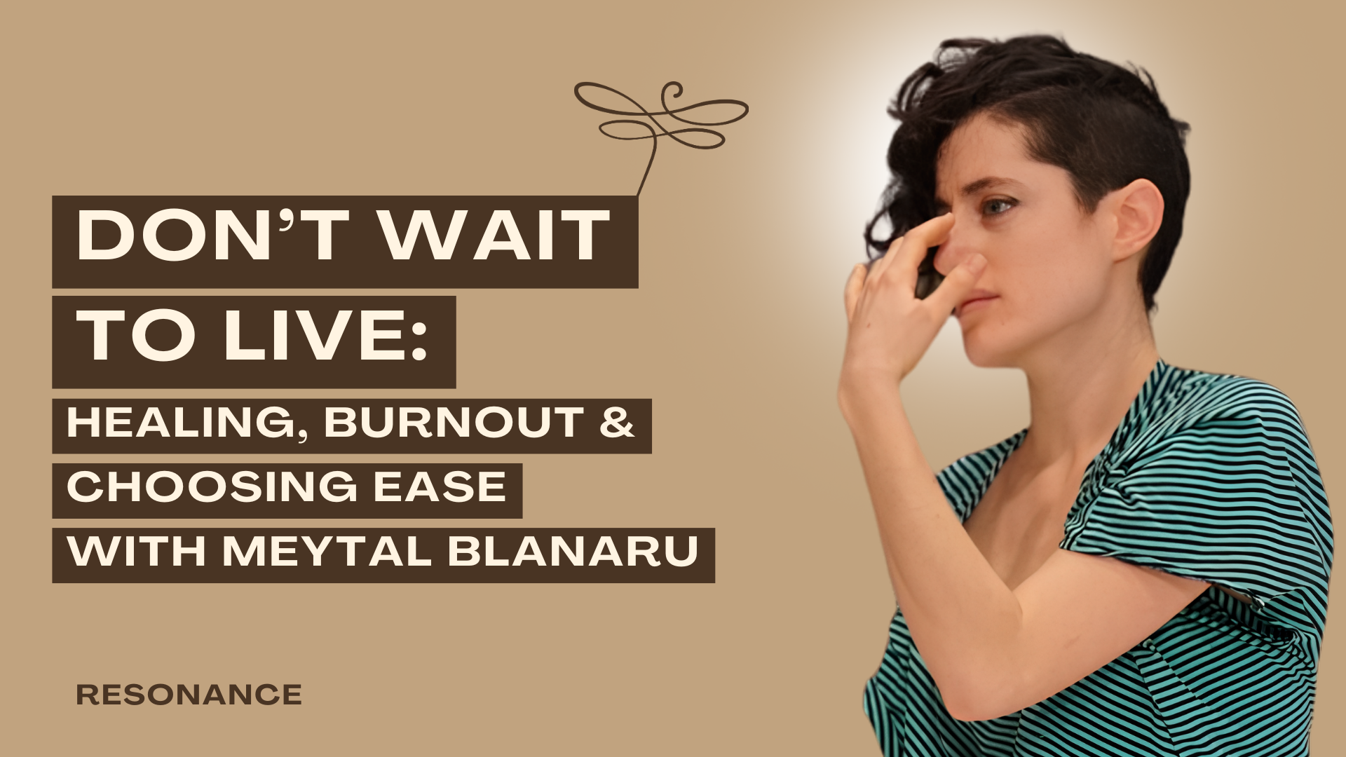 64. Donât Wait to Live: Healing, Burnout & Choosing Ease with Meytal Blanaru Podcast Thumbnail of Resonance Episode 64. Donât Wait to Live: Healing, Burnout & Choosing Ease with Meytal Blanaru