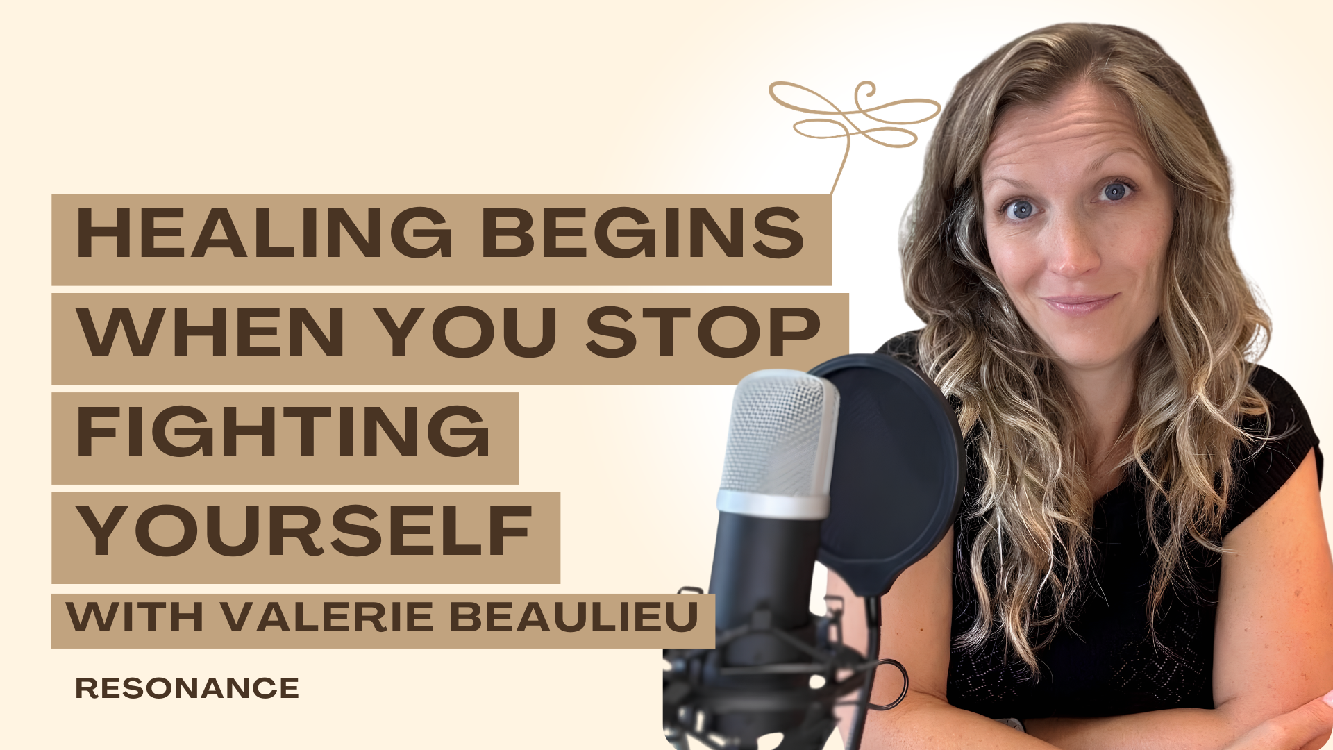 Podcast Thumbnail of Resonance Episode 54. Healing Begins When You Stop Fighting Yourself with Valerie Beaulieu