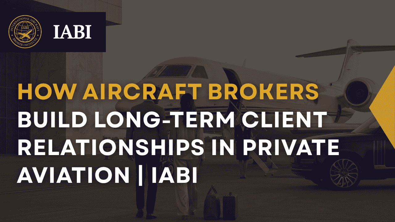 aircraft broker building long term client relationships private aviation