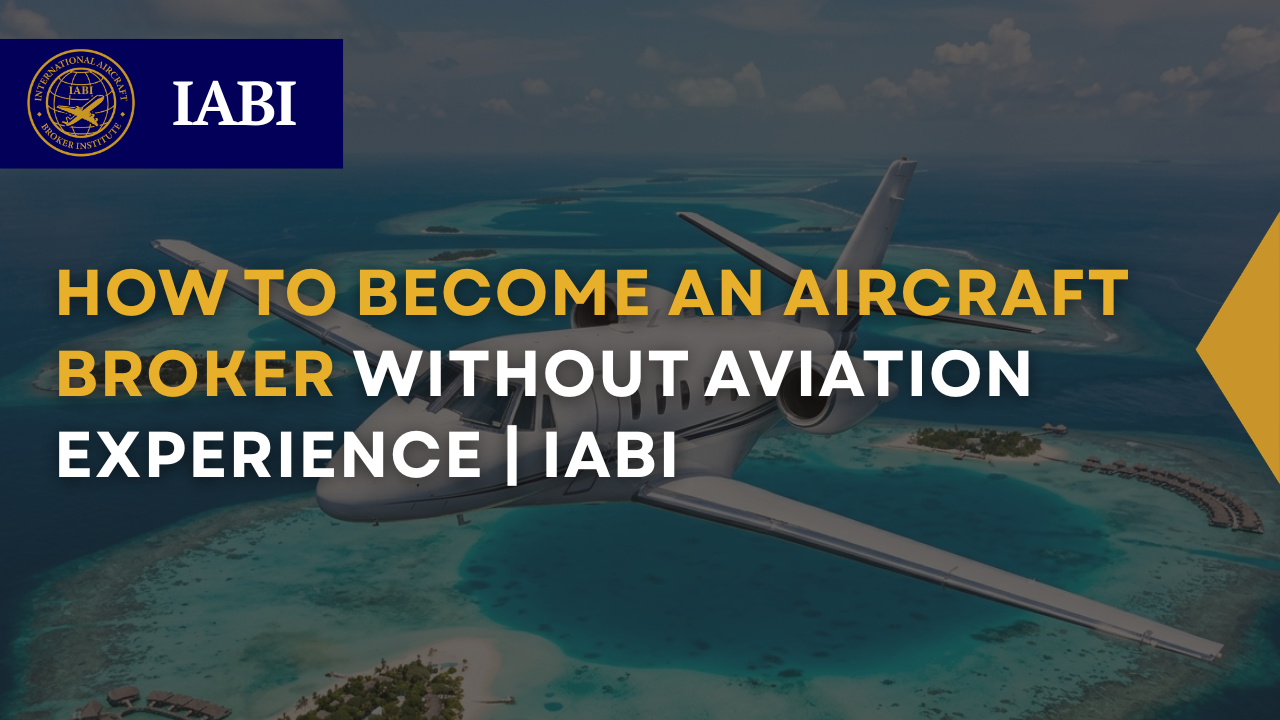 how to become an aircraft broker without aviation experience in private aviation