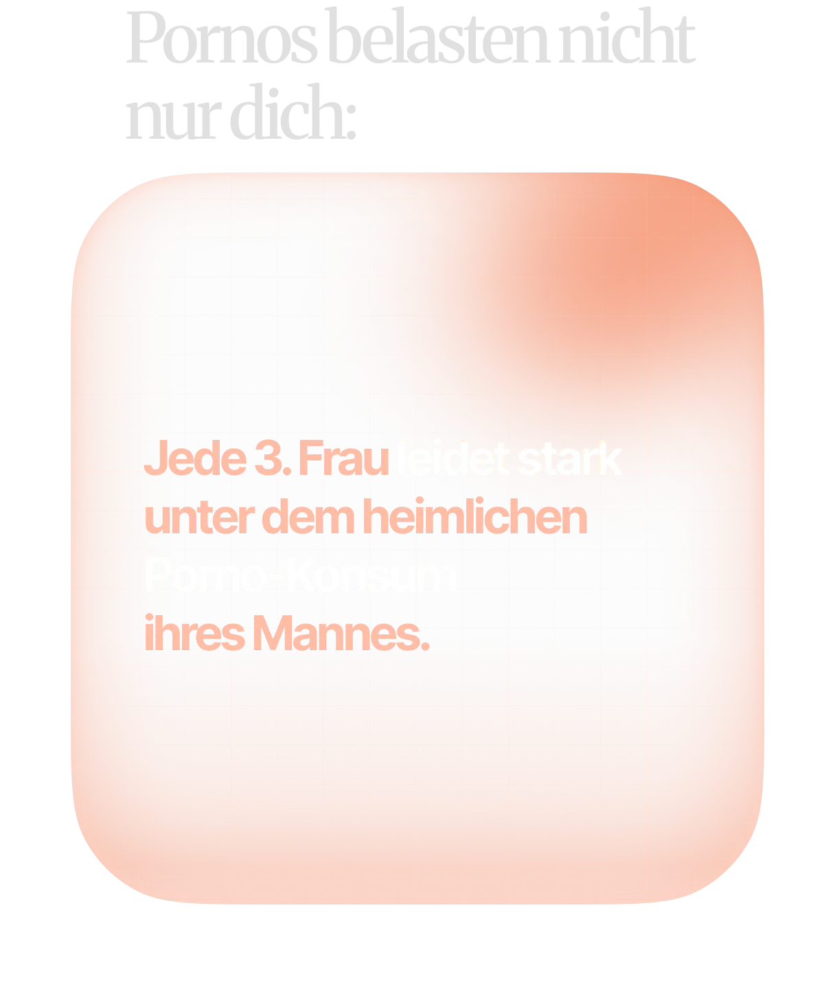 Jede 3. Frau leidet stark unter dem heimlichen Porno-Konsum ihres Mannes. Quelle: Bridges et al. 2003.