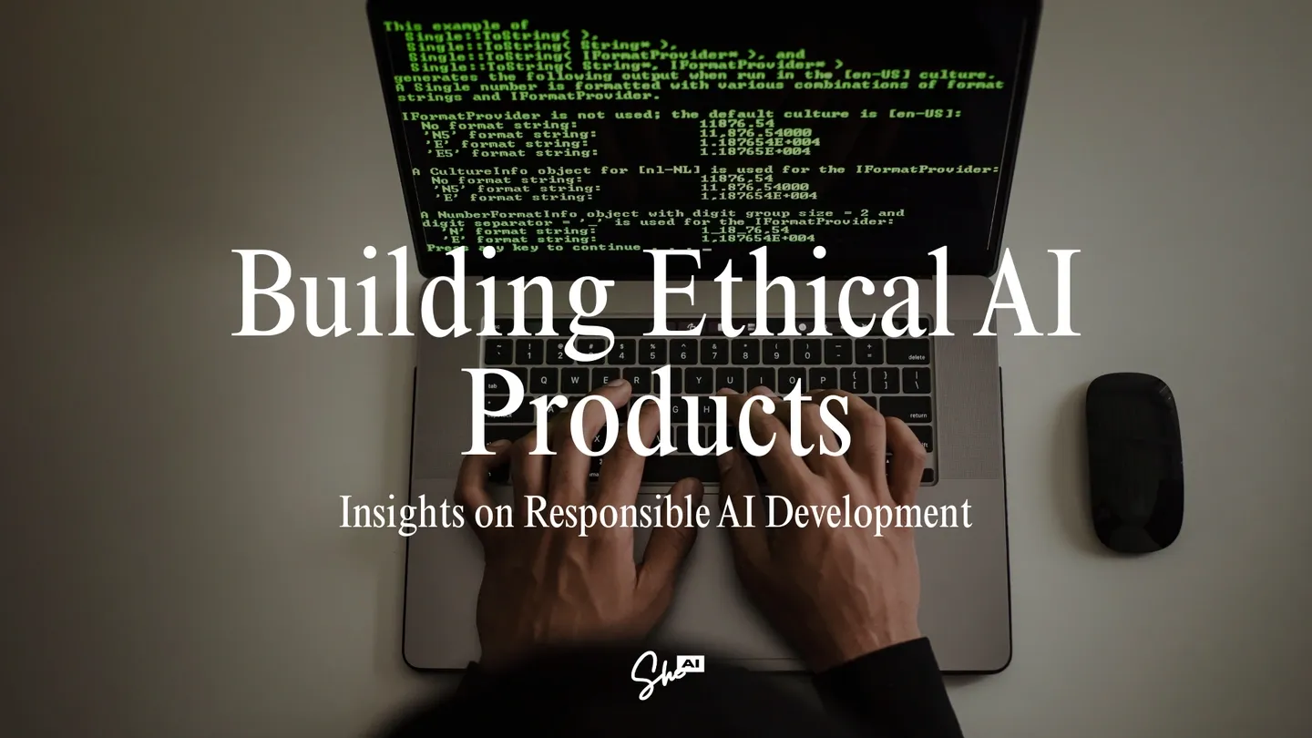 Building Ethical AI Products: Insights on Responsible AI Development