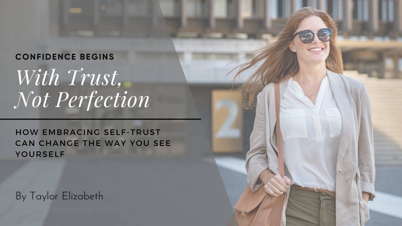 Building Confidence by Embracing Self-Trust Over Perfection