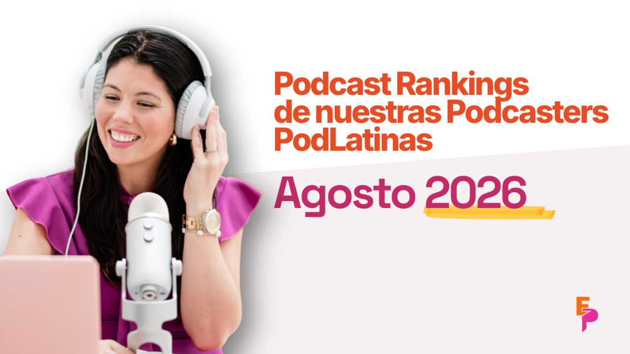 Podcast rankings de podcasters latinas de PodLatinas en agosto 2026