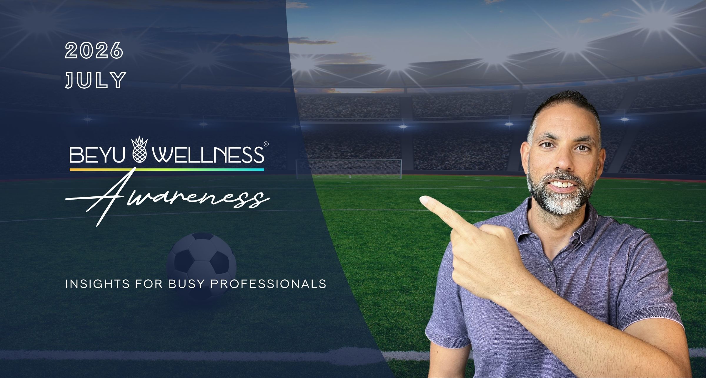 BeYu Wellness Awareness July 2026 banner featuring Benan Yuceer pointing toward the newsletter title, offering career, mindset, and wellness insights for busy professionals.