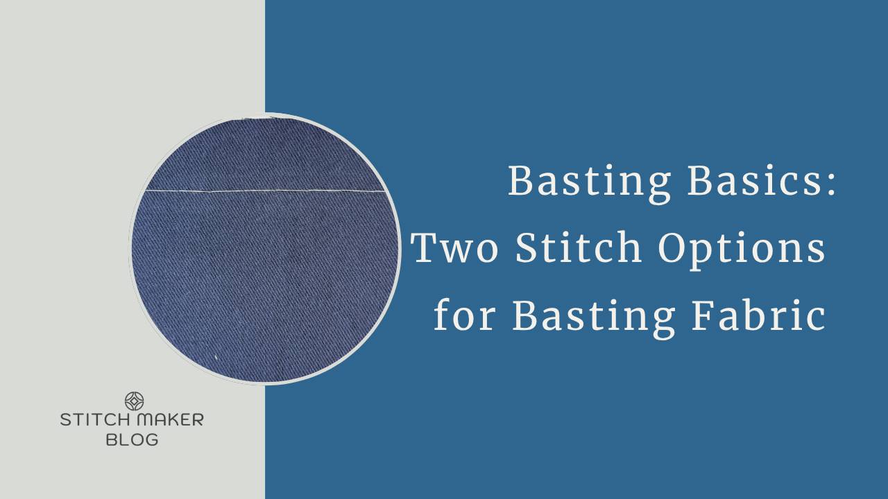 Basting Basics: Two Stitch Options for Basting Fabric