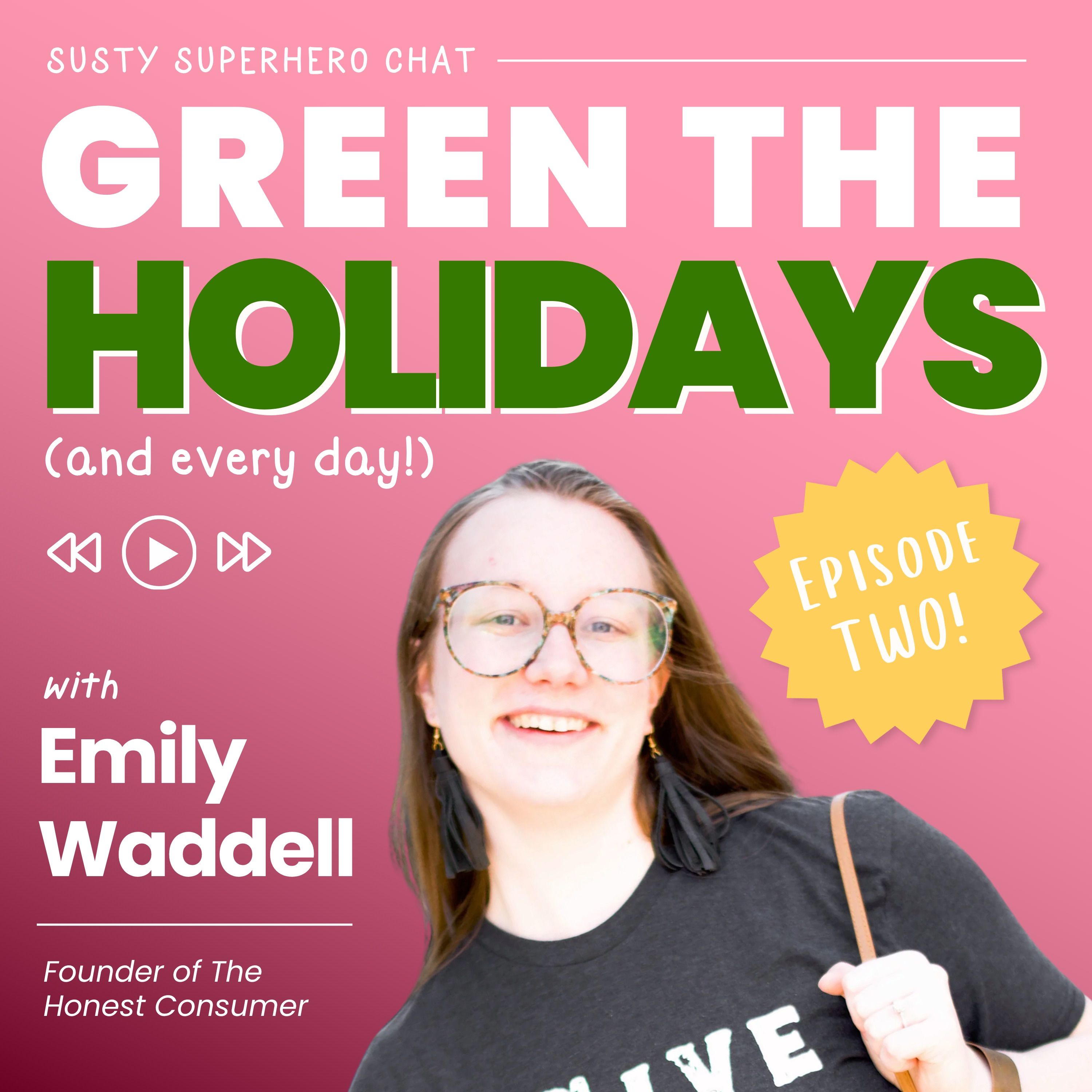 Green the Holidays (and Every Day!) - with Emily Waddell, Founder of The Honest Consumer episode artwork