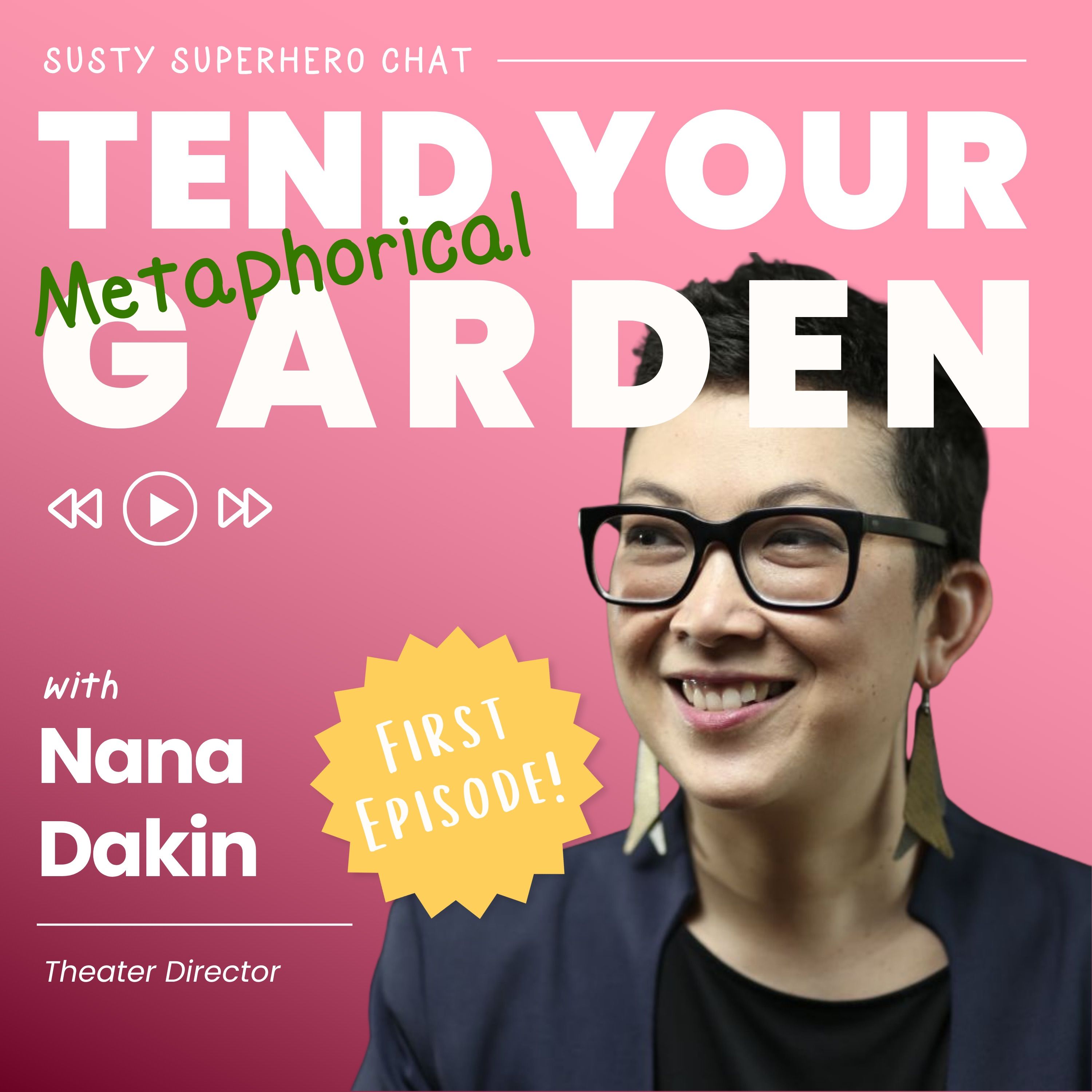 Tend Your Metaphorical Garden -  with Nana Dakin, Theater Director episode artwork