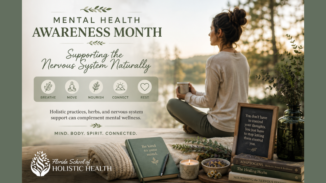 Mental Health Awareness Month graphic from Florida School of Holistic Health showing a woman relaxing by a lakeside at sunrise with the message "Supporting the Nervous System Naturally," highlighting five wellness practices: Breathe, Move, Nourish, Connect, and Rest, alongside herbs, books, and mindfulness imagery promoting holistic mental wellness.