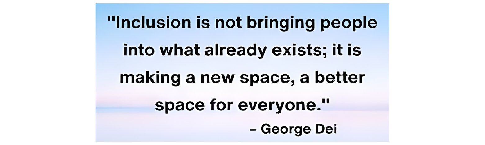 Quote on a soft blue-pink gradient background reading: 'Inclusion is not bringing people into what already exists; it is making a new space, a better space for everyone.' – George Dei.