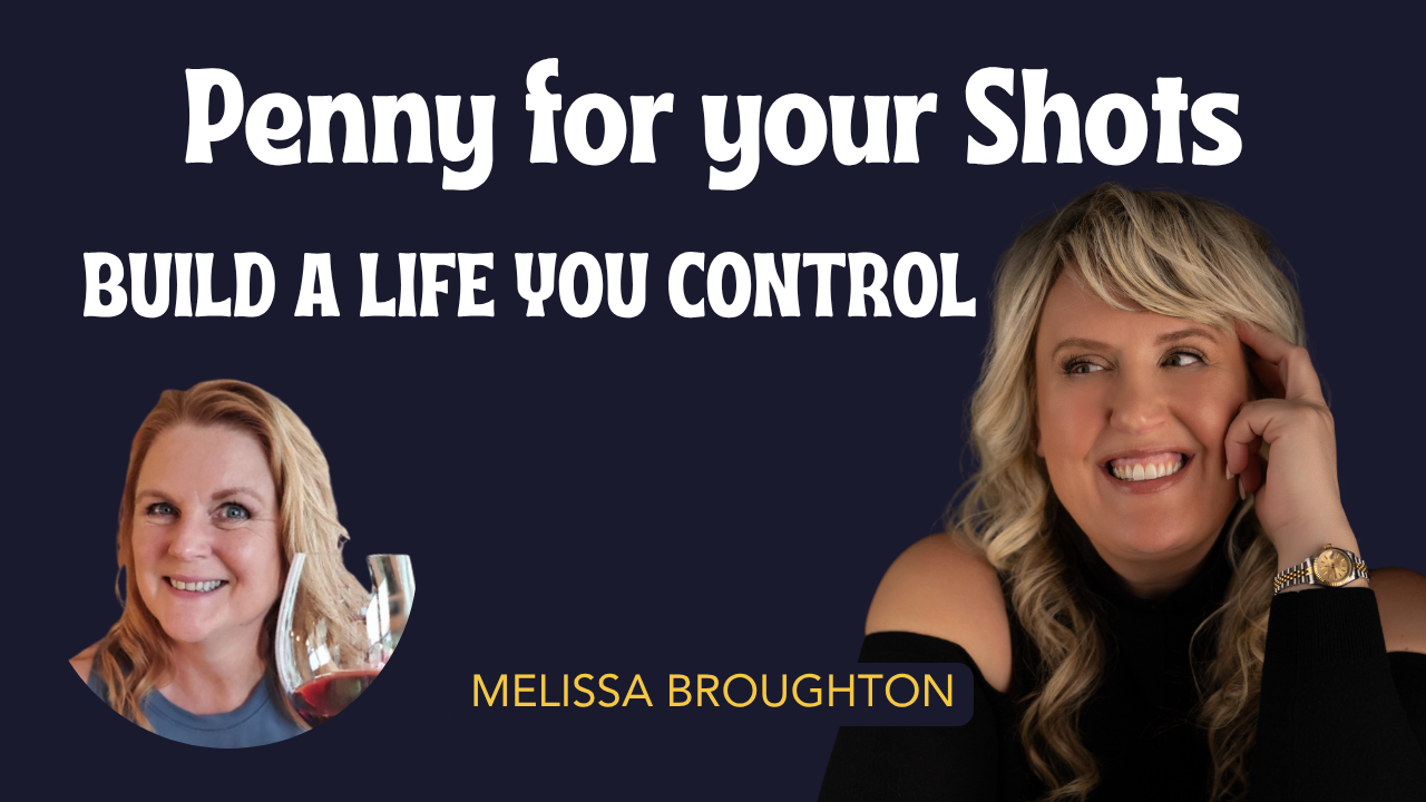 Melissa Broughton on Penny for your Shots podcast, discussing building a life you control