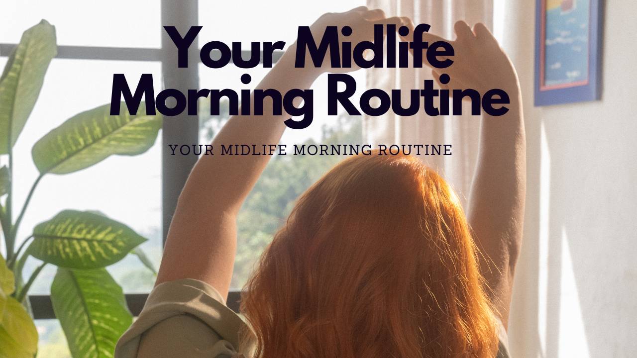 Your Midlife Morning Routine That Actually Works