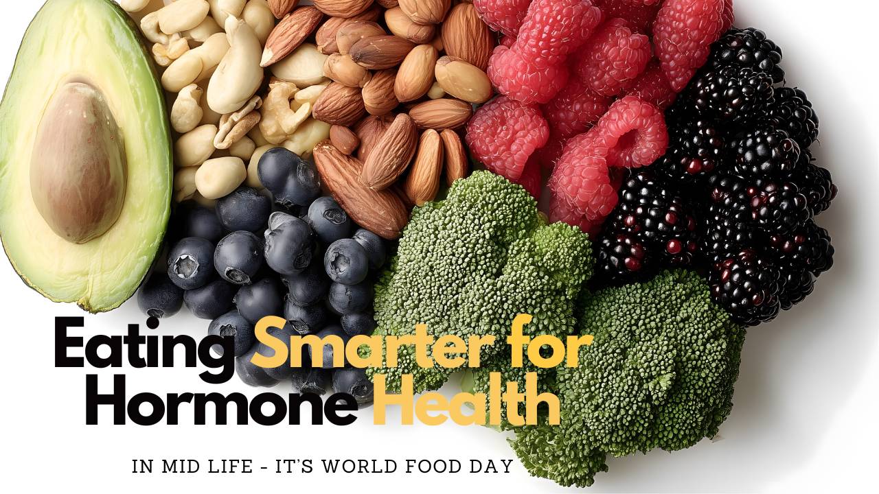 It's World Food Day, Eating Smarter for Hormone Health in Midlife