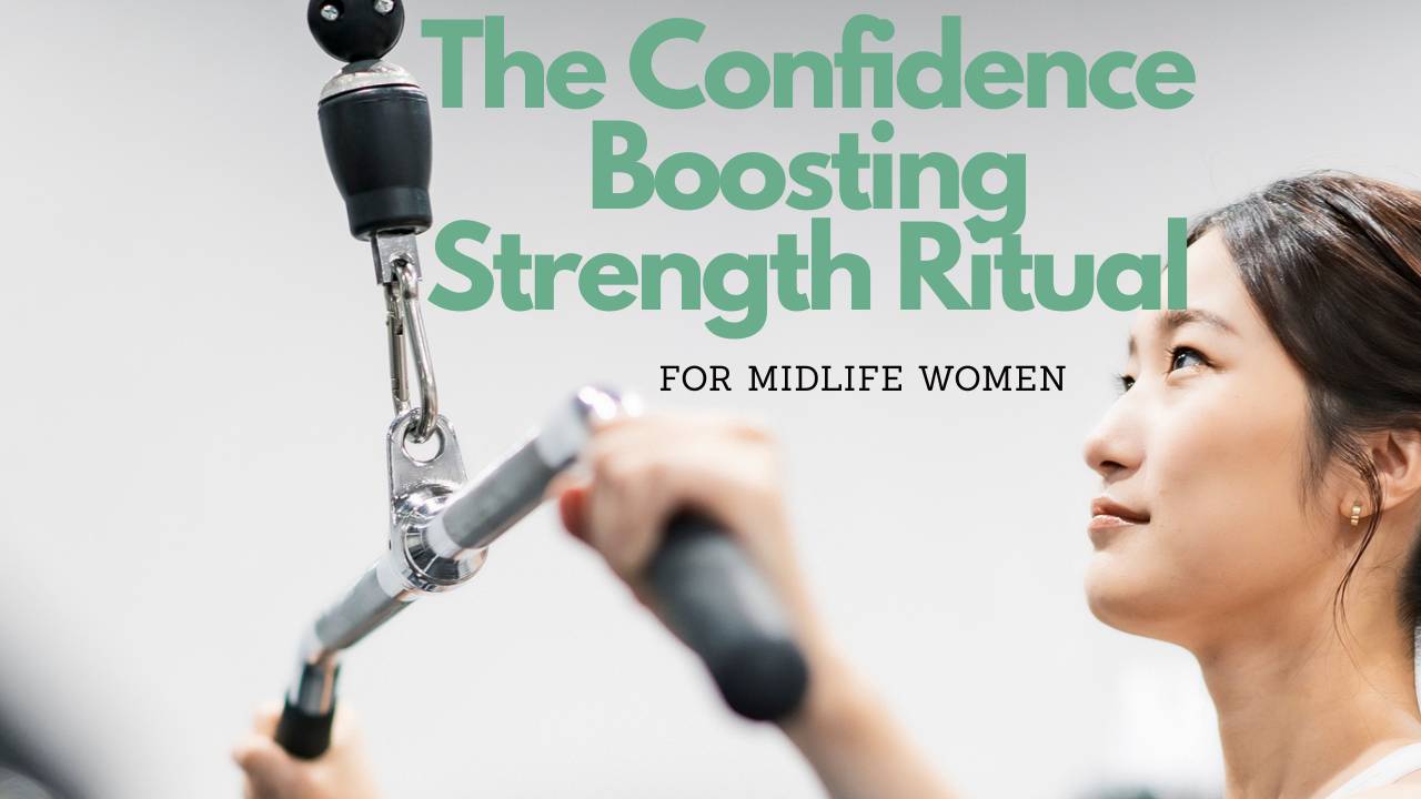 The Confidence Boosting Strength Ritual for Midlife Women