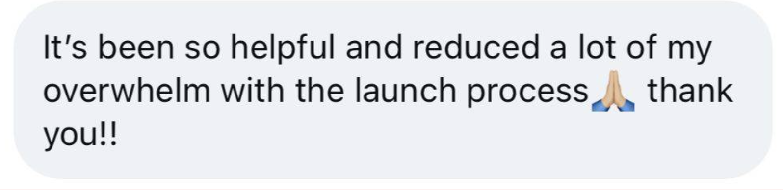 Student text: reduced a lot of my overwhelm with the launch process