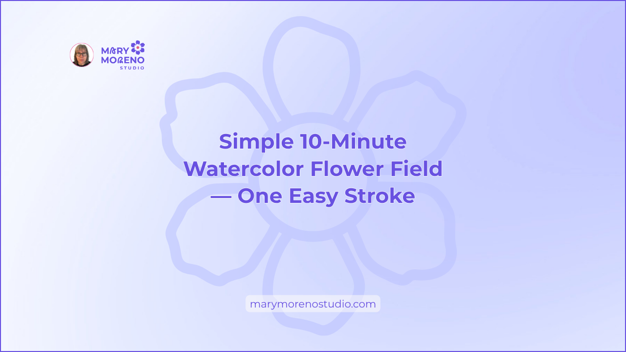 “Easy One-Stroke Watercolor Flower Field (10 Min),” a beginner-friendly watercolor project blog post by Mary Moreno Studio.