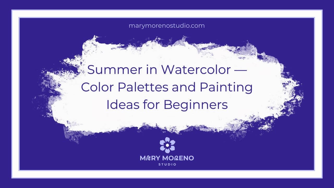 "Easy Summer Watercolor Painting Ideas for Beginners" with Mary Moreno Studio branding, a blog post for watercolor beginners.