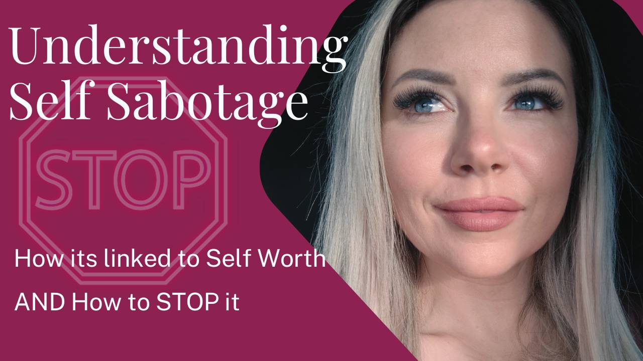 Understanding Self Sabotage and How it links to Self Worth