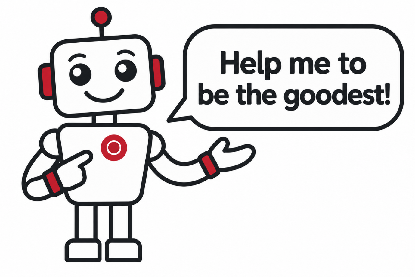 image Cartoon robot with a white body outlined in black and red accents, smiling and pointing to its chest. The robot has a red antenna and red ear panels. A speech bubble beside it reads ‘Help me to be the goodest!’ in bold black text.