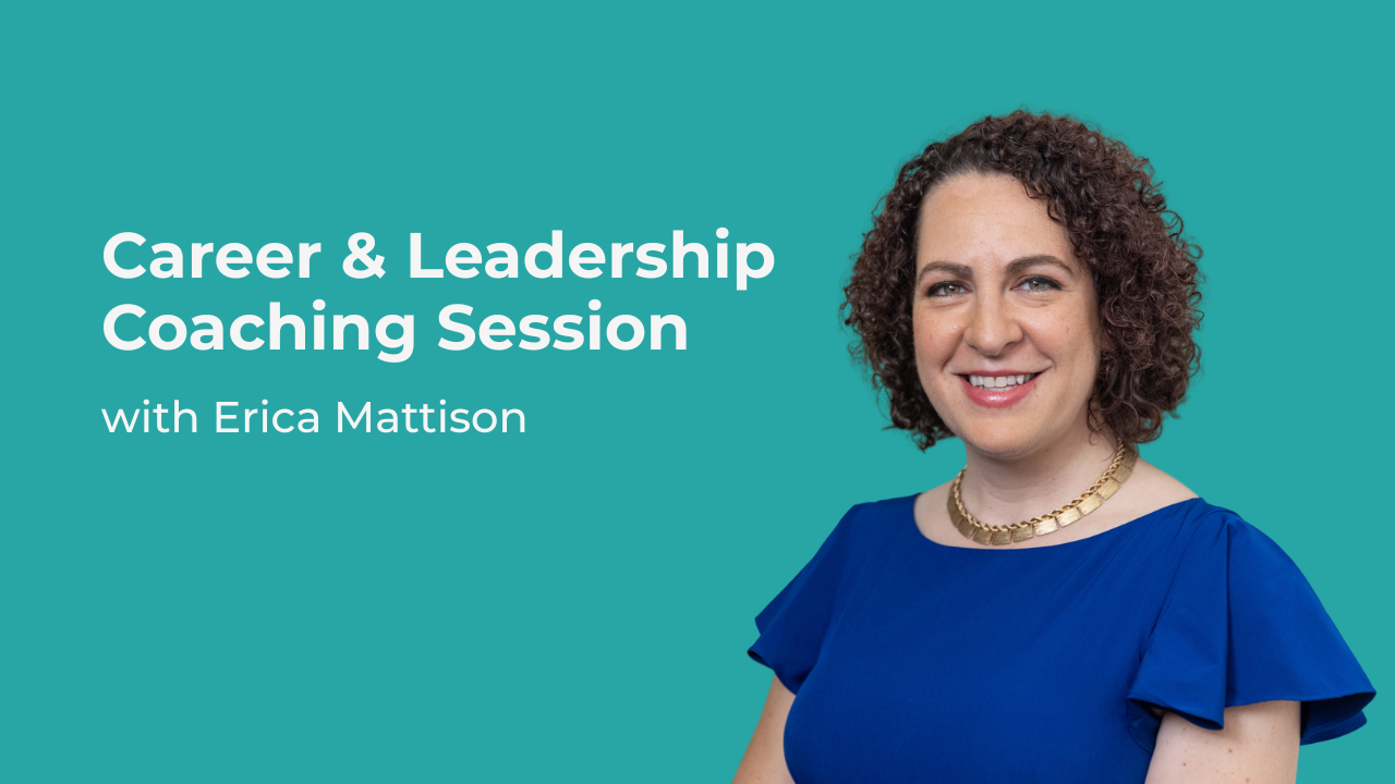 Career & Leadership Coaching Session with Erica Mattison