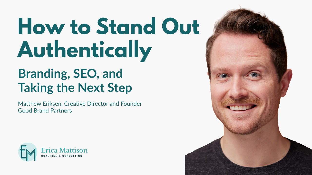 Podcast cover featuring executive coach Erica Mattison and Matthew Eriksen of Good Brand Partners for an episode about authentic branding, SEO, and taking the next step.