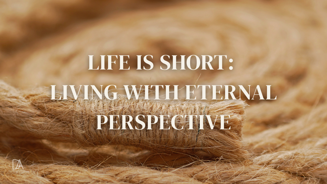 Close-up of a thick, coiled rope resting on a wooden surface with warm, neutral tones. Overlaid text reads: “Life is short: living with eternal perspective."