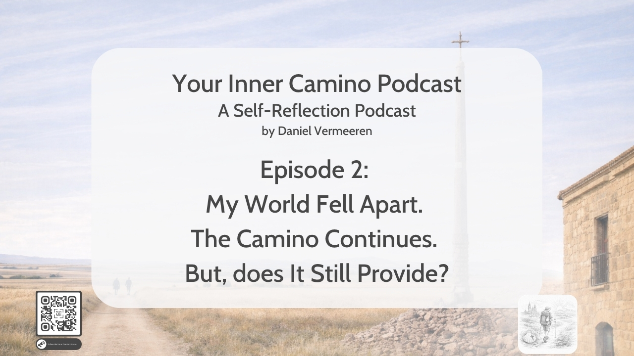 Episode 2 - My world fell apart. The Camino continues. But, does It still provide?