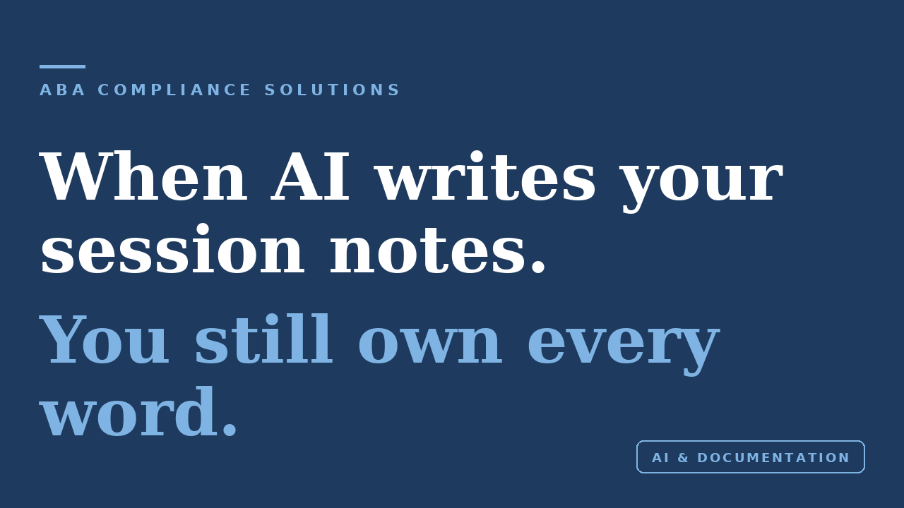 When AI writes your session notes: you still own every word — ABA Compliance Solutions blog cover
