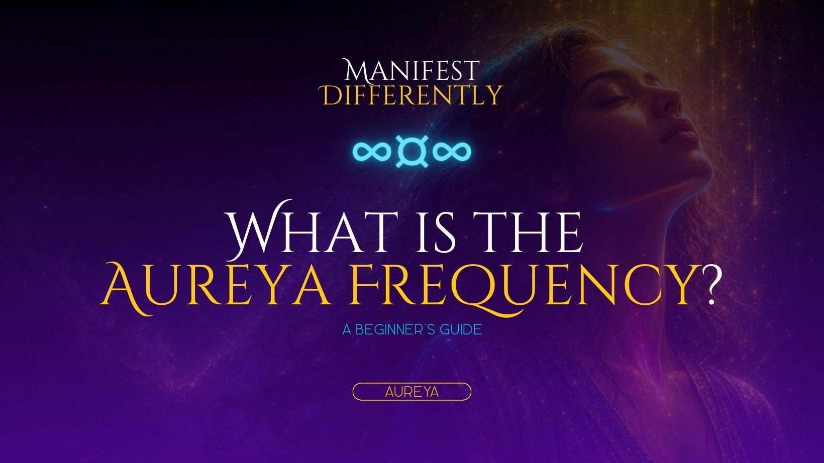 Manifest Differently blog header for What Is the Aureya Frequency, featuring the Aureya symbol and an Aureya tag.