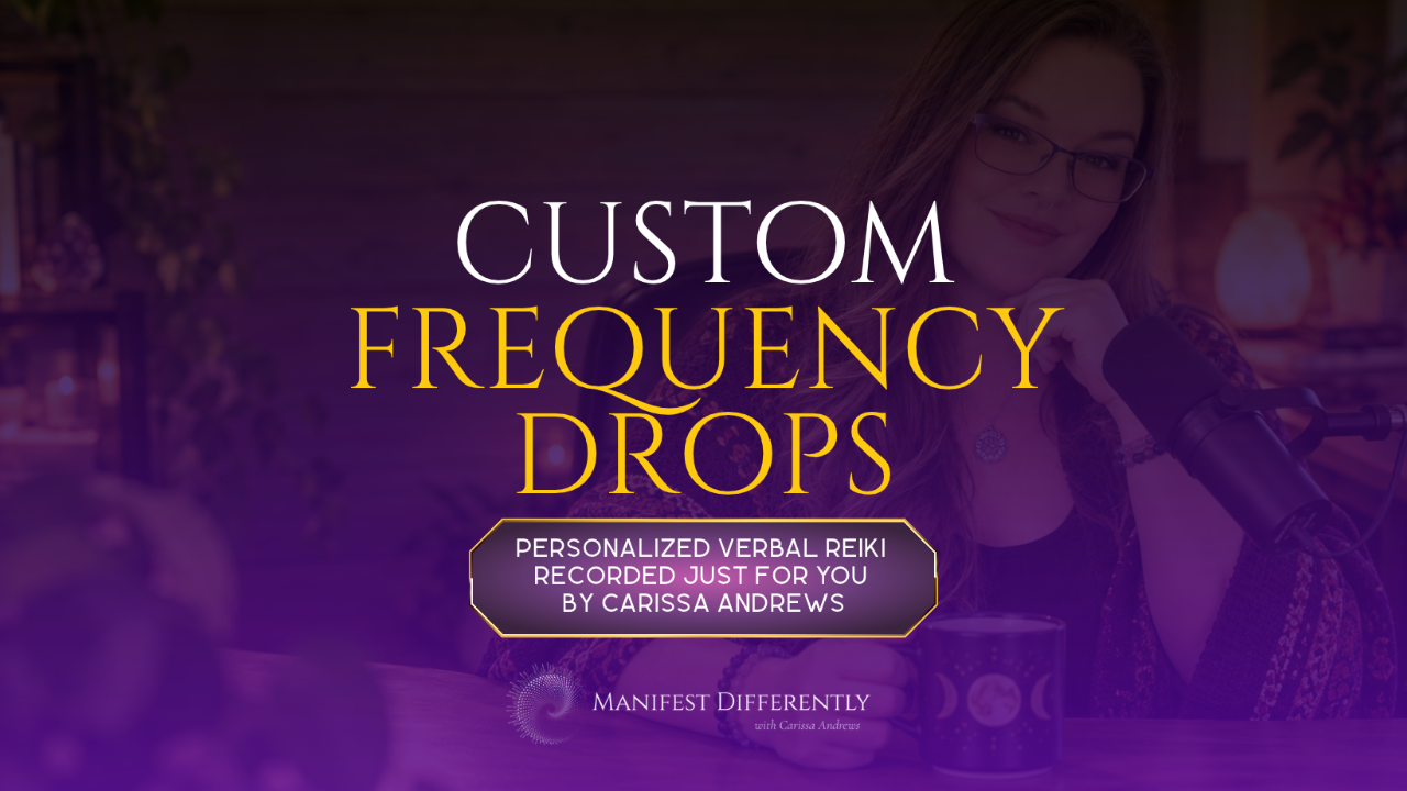 Custom Frequency Drops: personalized verbal Reiki recorded for you by Carissa Andrews