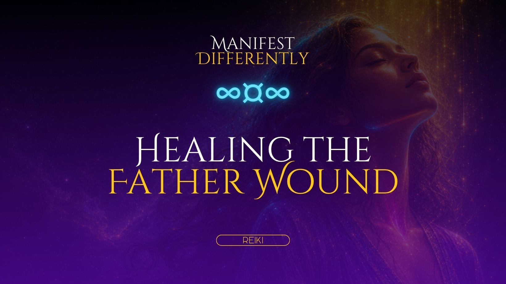 Manifest Differently blog header for Healing the Father Wound, featuring the Aureya symbol and a Reiki tag.