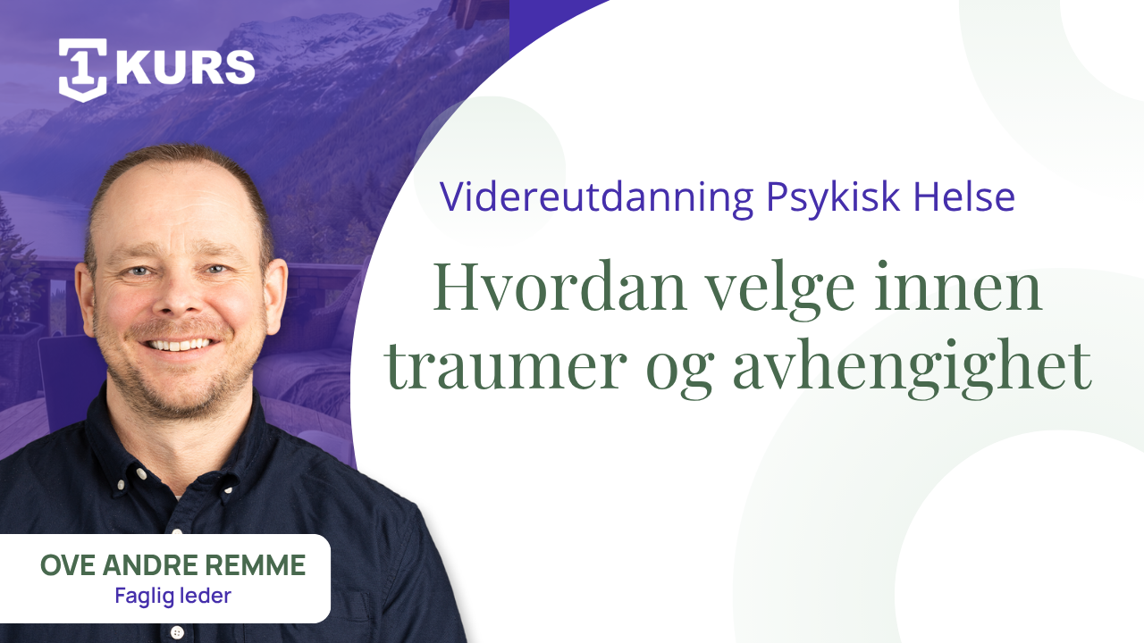 Videreutdanning Psykisk Helse: Hvordan velge innen Traumer og Avhengighet
