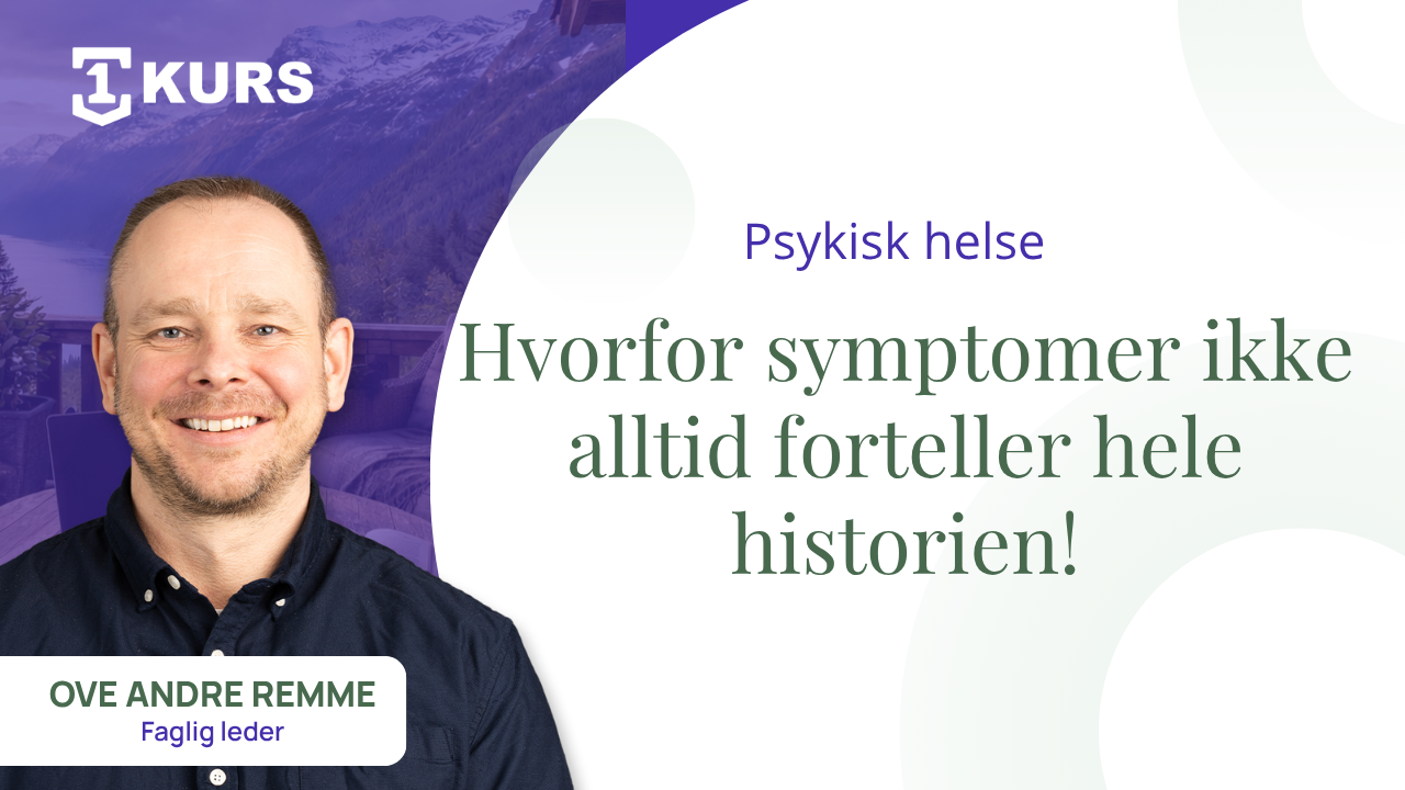 Symptomer i psykisk helse: Hvorfor symptomer ikke alltid forteller hele historien