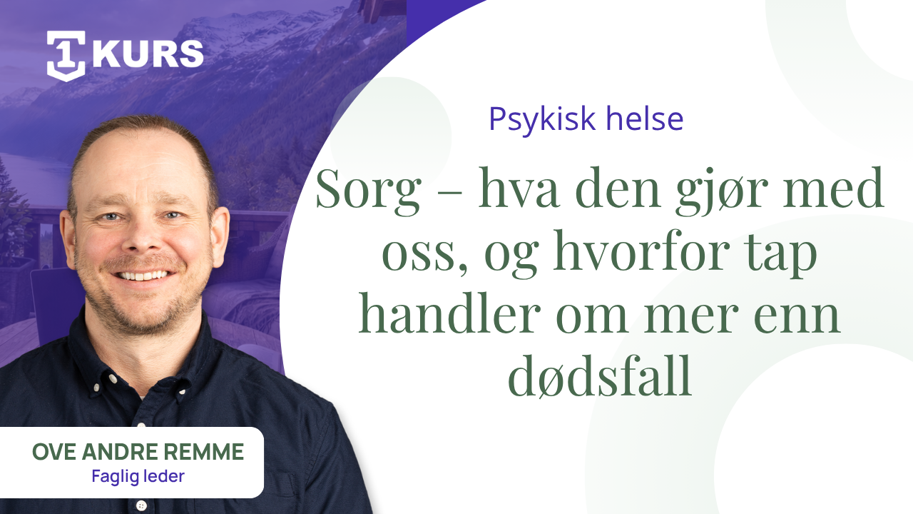 Sorg – hva den gjør med oss, og hvorfor tap handler om mer enn dødsfall