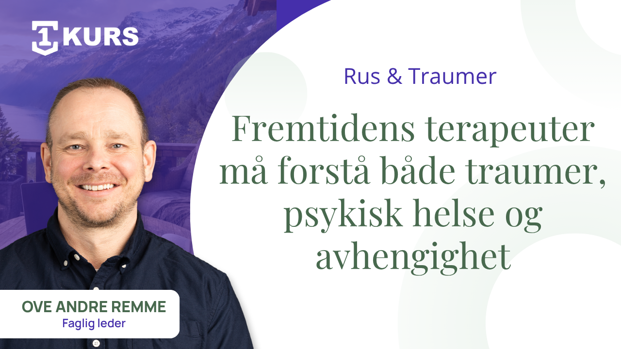 Fremtidens terapeuter må forstå både traumer, psykisk helse og avhengighet