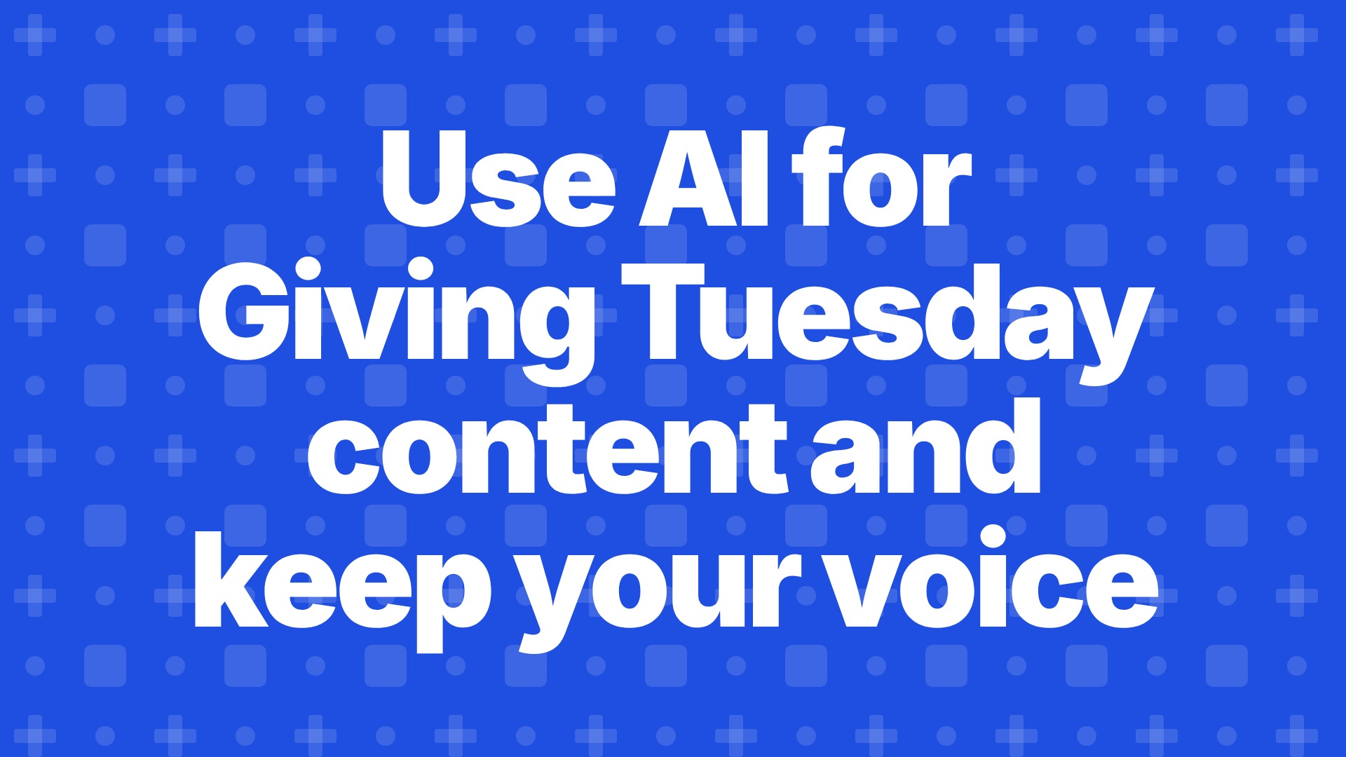 Headline reading Use AI for Giving Tuesday content and keep your voice