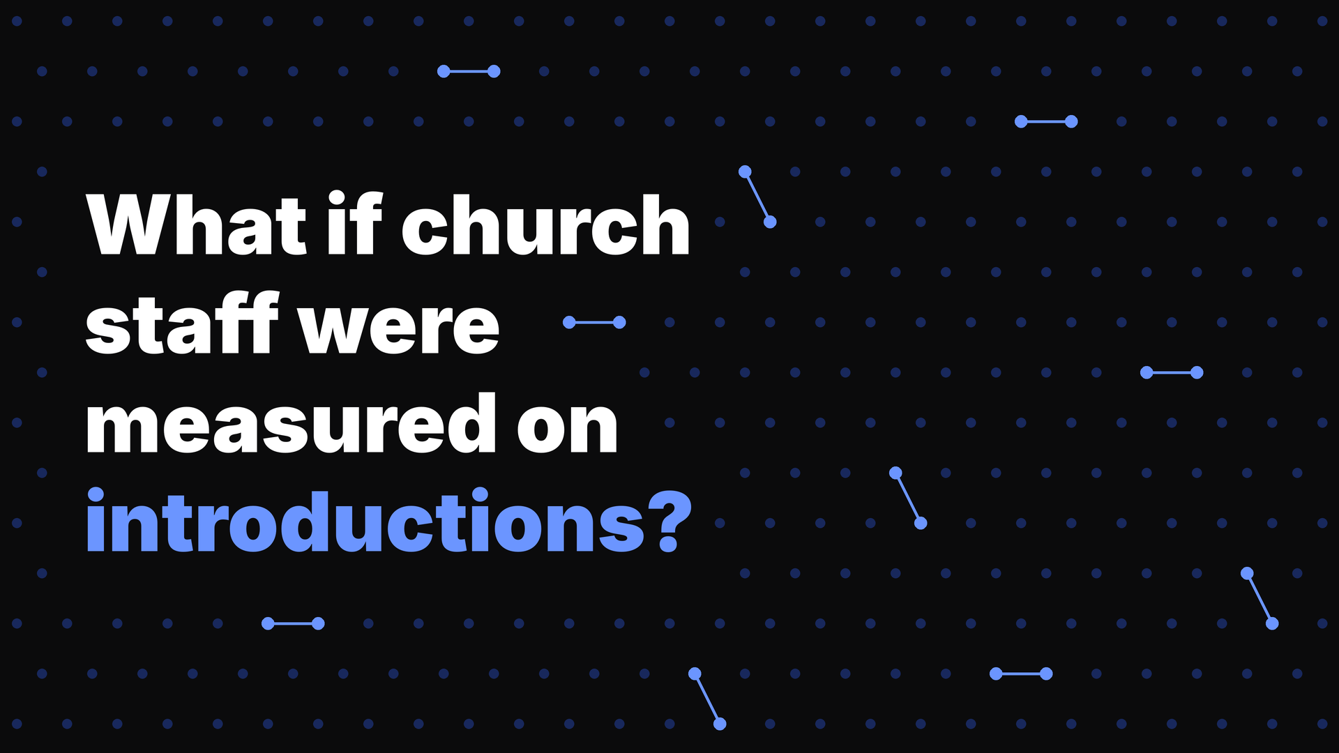Headline asking what if church staff were measured on introductions, over a pattern of connected blue dots