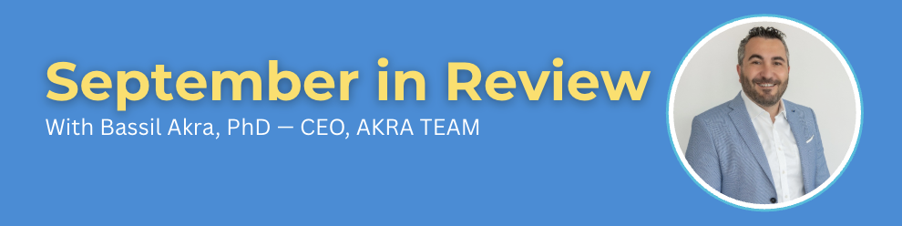 September in Review | With Bassil Akra, PhD — CEO, AKRA TEAM