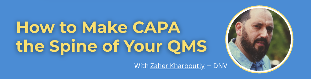 How to Make CAPA the Spine of Your QMS | With Zaher Kharboutly — DNV