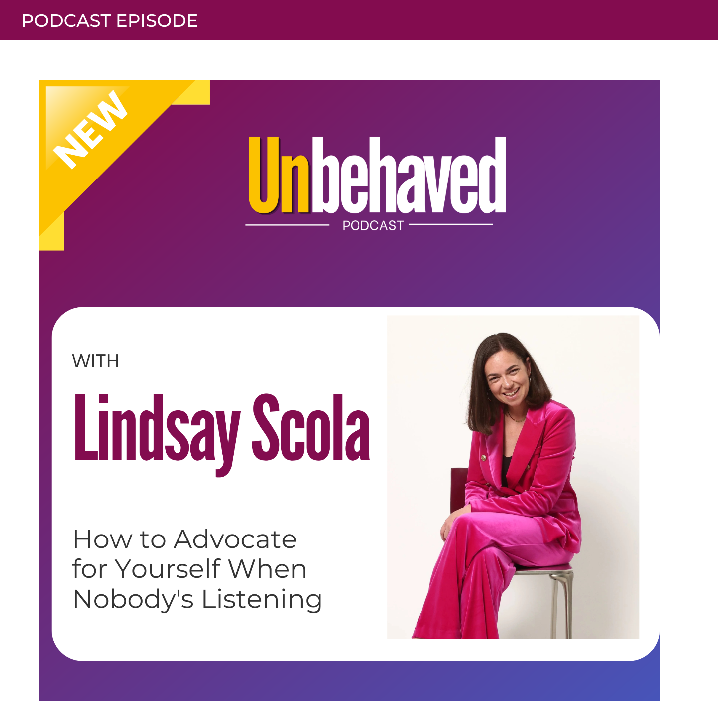 Lindsay Scola joins Unbehaved host Meghan French Dunbar to discuss "How to Advocate for Yourself When Nobody's Listening"
