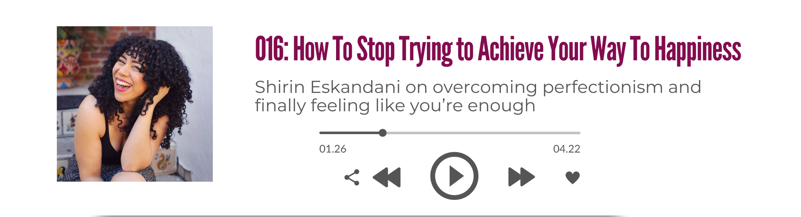Shirin Eskandani talks with Unbehaved host Meghan French Dunbar about how she overcame tying her happiness to achievement