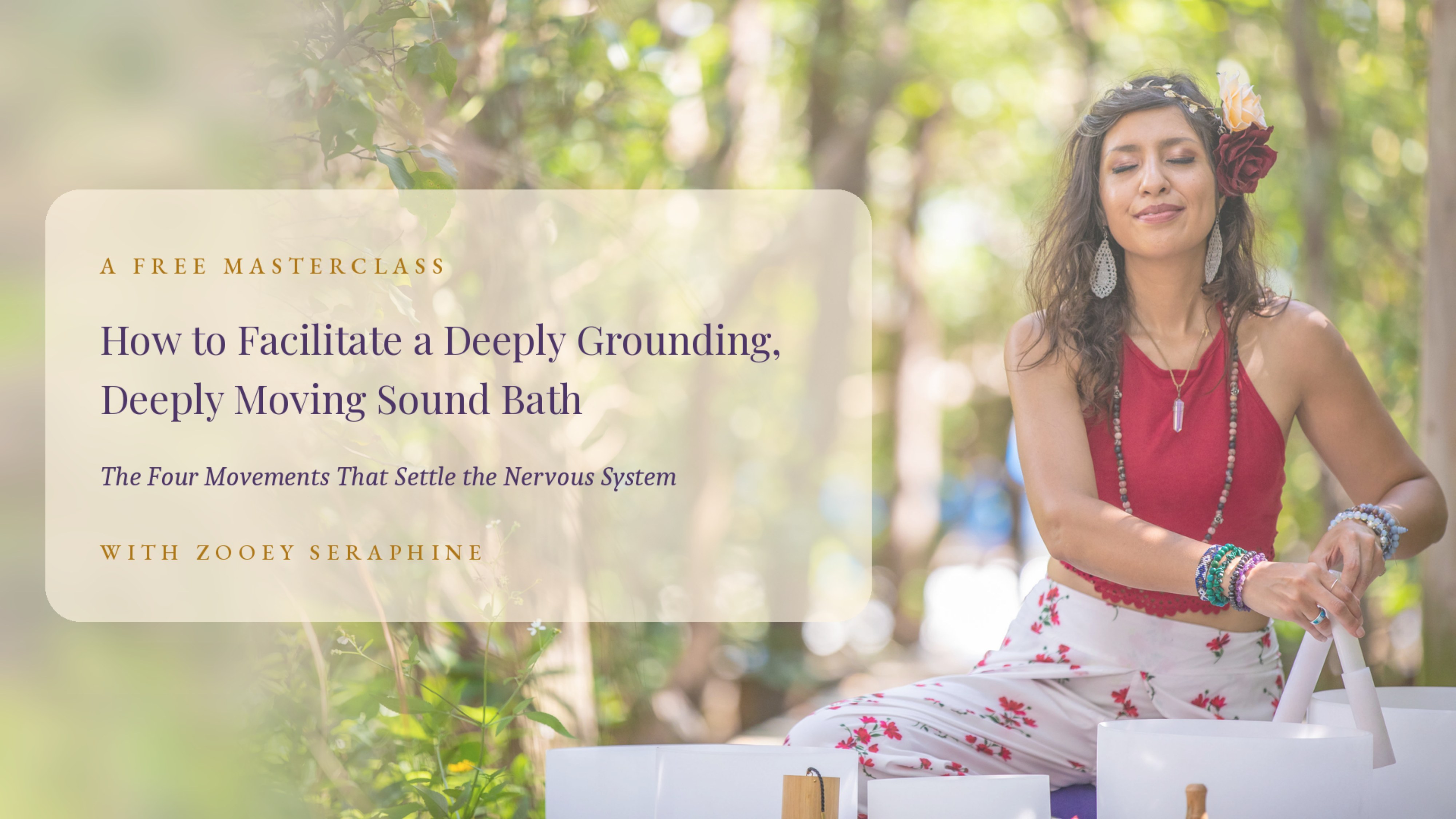 How to Facilitate a Deeply Grounding, Deeply Moving Sound Bath — a free masterclass with Zooey Seraphine