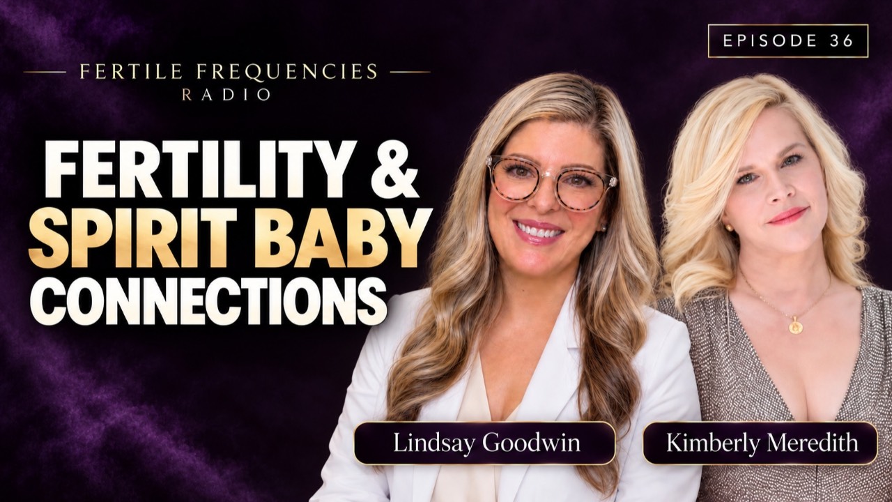Fertility & Spirit Baby Connections with Celebrity Medical Intuitive Kimberly Meredith | Episode 36 | Fertile Frequencies Radio