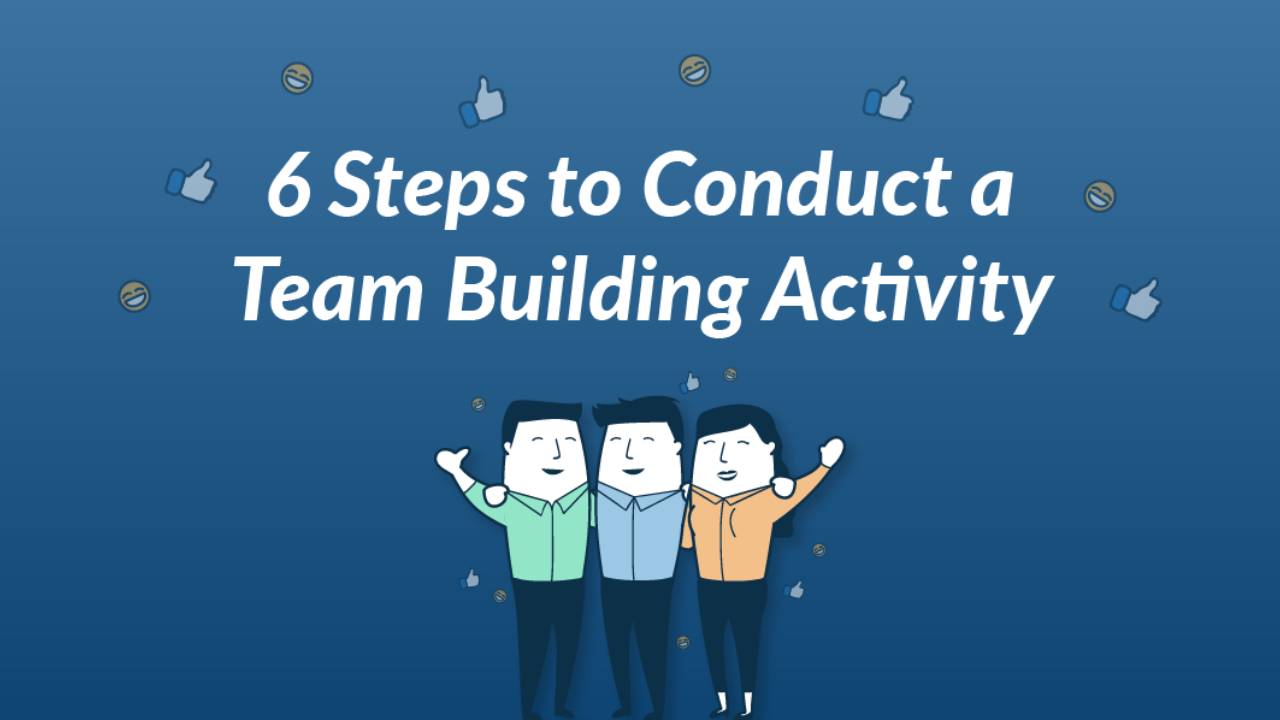 6 Steps to Conduct a Team Building Activity