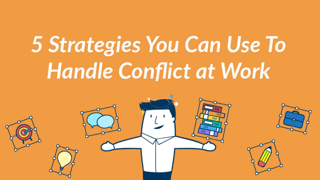 5 Strategies you can use to Handle Conflict at Work