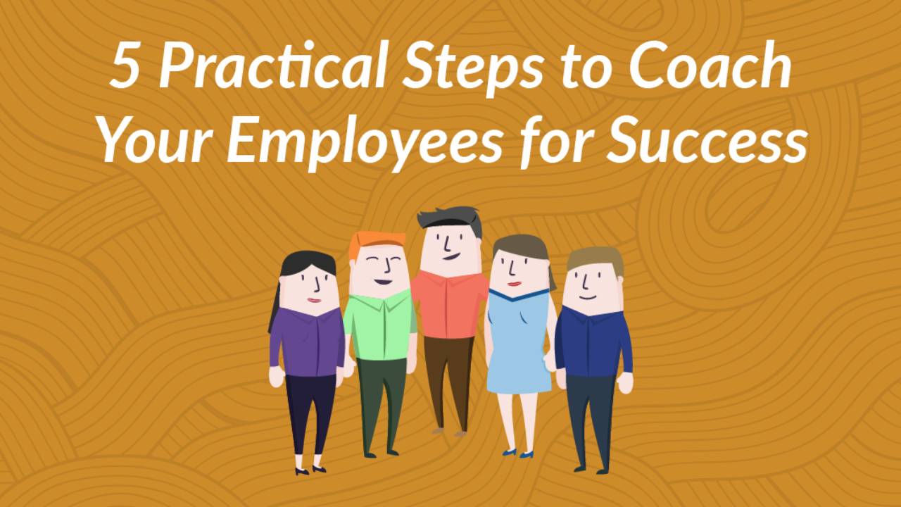 5 Practical Steps to Coach Your Employees for Success